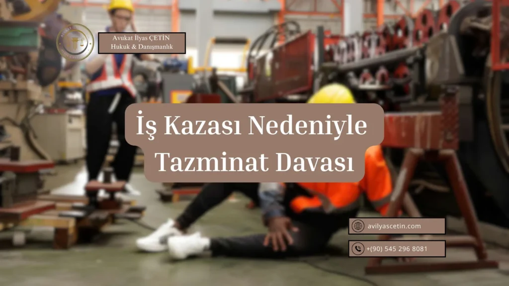 İş Kazası Nedeniyle Tazminat Davası iş kazası tazminat davası